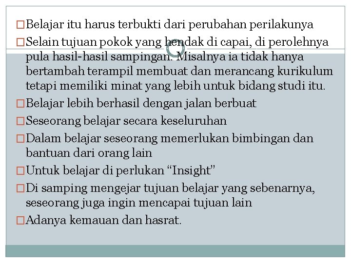 �Belajar itu harus terbukti dari perubahan perilakunya �Selain tujuan pokok yang hendak di capai,