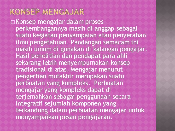 � Konsep mengajar dalam proses perkembangannya masih di anggap sebagai suatu kegiatan penyampaian atau