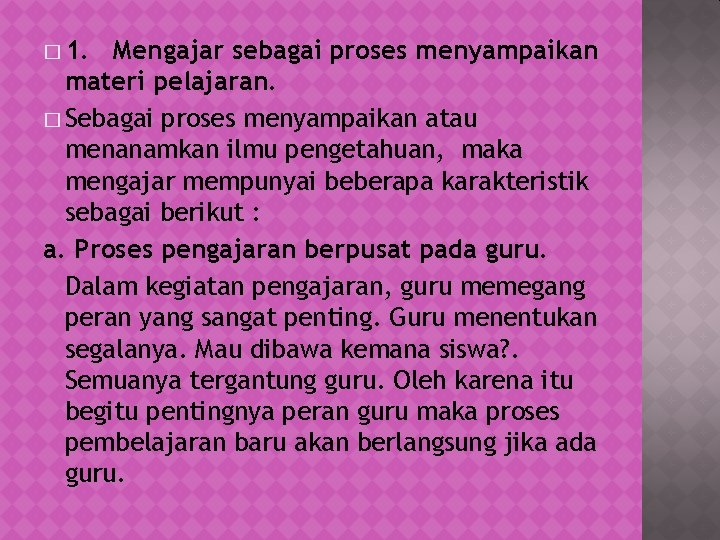� 1. Mengajar sebagai proses menyampaikan materi pelajaran. � Sebagai proses menyampaikan atau menanamkan � 1. Mengajar sebagai proses menyampaikan materi pelajaran. � Sebagai proses menyampaikan atau menanamkan