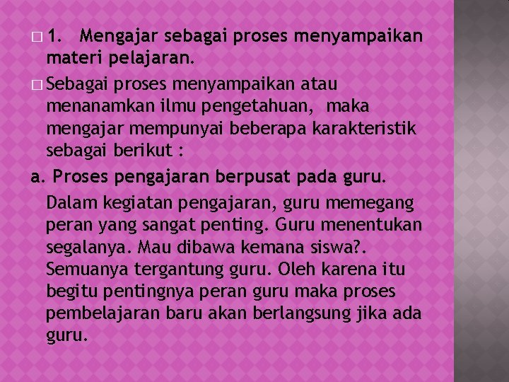 � 1. Mengajar sebagai proses menyampaikan materi pelajaran. � Sebagai proses menyampaikan atau menanamkan