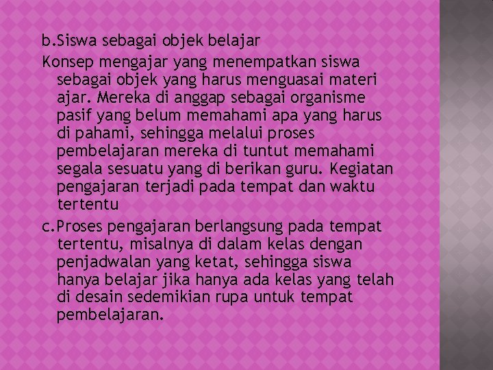 b. Siswa sebagai objek belajar Konsep mengajar yang menempatkan siswa sebagai objek yang harus