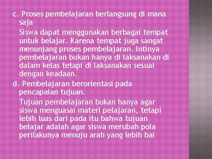 c. Proses pembelajaran berlangsung di mana saja Siswa dapat menggunakan berbagai tempat untuk belajar.