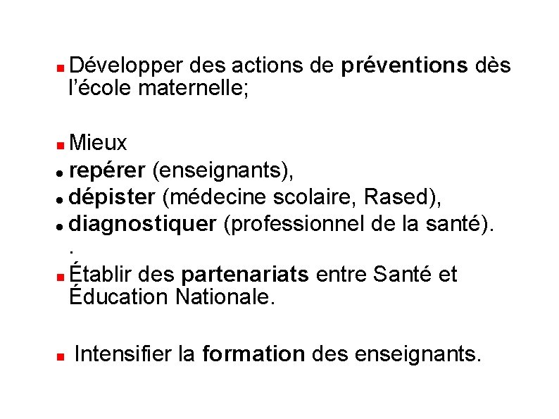  Développer des actions de préventions dès l’école maternelle; Mieux repérer (enseignants), dépister (médecine