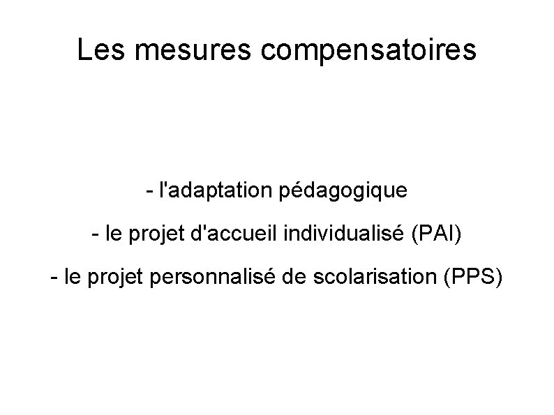 Les mesures compensatoires - l'adaptation pédagogique - le projet d'accueil individualisé (PAI) - le