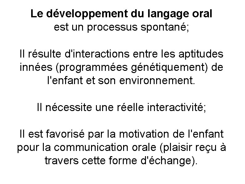 Le développement du langage oral est un processus spontané; Il résulte d'interactions entre les