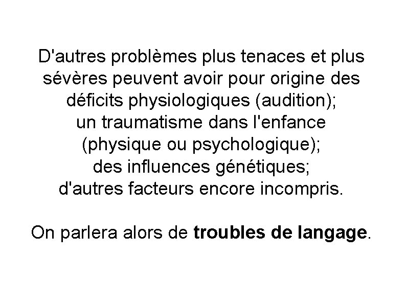 D'autres problèmes plus tenaces et plus sévères peuvent avoir pour origine des déficits physiologiques