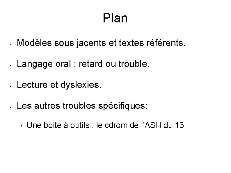 Plan • Modèles sous jacents et textes référents. • Langage oral : retard ou