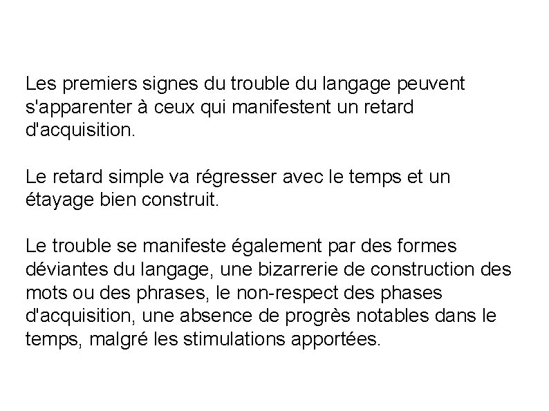 Les premiers signes du trouble du langage peuvent s'apparenter à ceux qui manifestent un