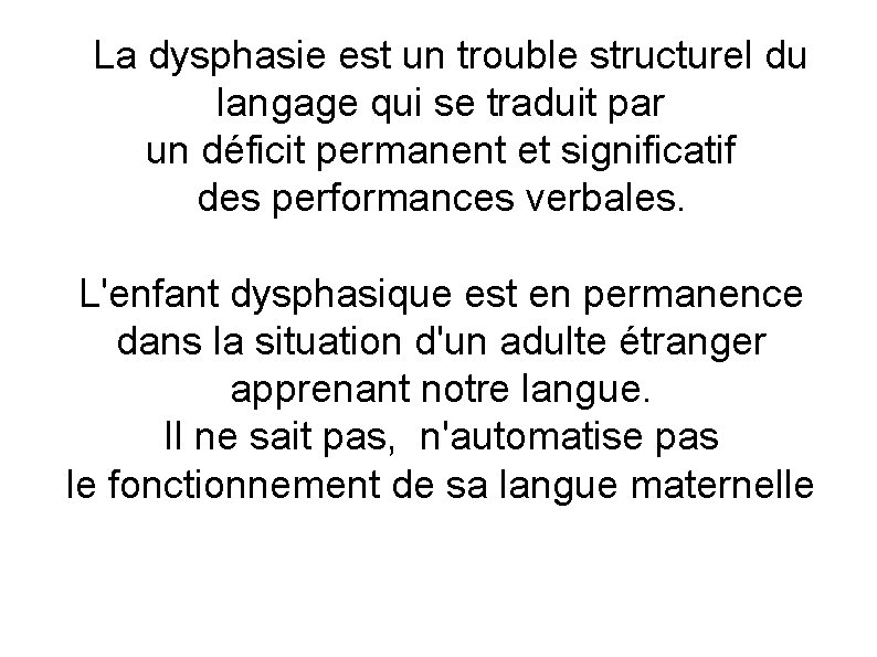 La dysphasie est un trouble structurel du langage qui se traduit par un déficit
