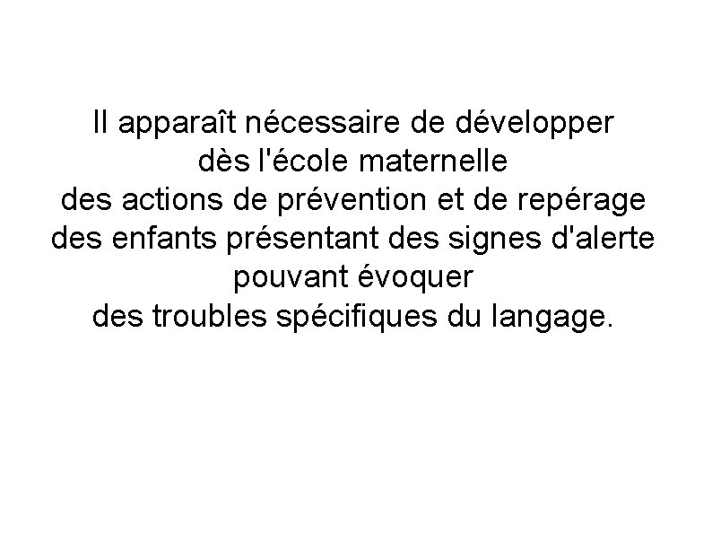 Il apparaît nécessaire de développer dès l'école maternelle des actions de prévention et de