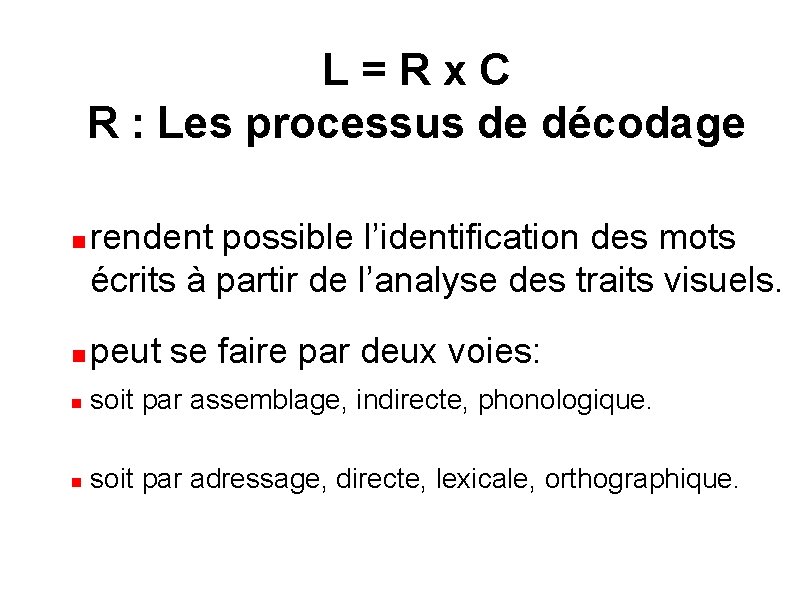L=Rx. C R : Les processus de décodage rendent possible l’identification des mots écrits