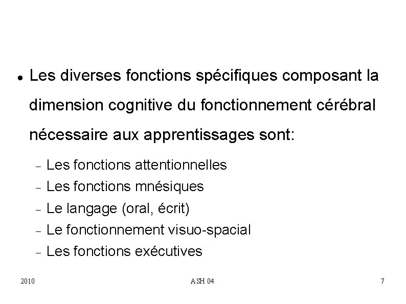  Les diverses fonctions spécifiques composant la dimension cognitive du fonctionnement cérébral nécessaire aux