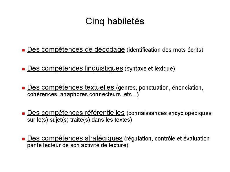 Cinq habiletés Des compétences de décodage (identification des mots écrits) Des compétences linguistiques (syntaxe