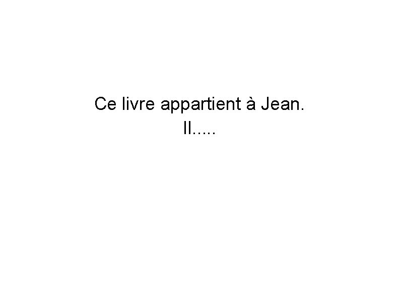 Ce livre appartient à Jean. Il. . . 