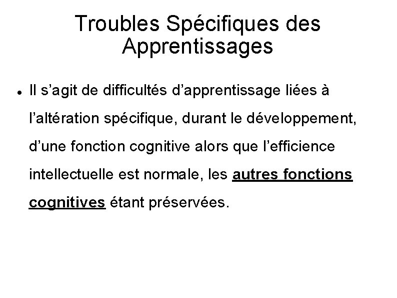 Troubles Spécifiques des Apprentissages Il s’agit de difficultés d’apprentissage liées à l’altération spécifique, durant