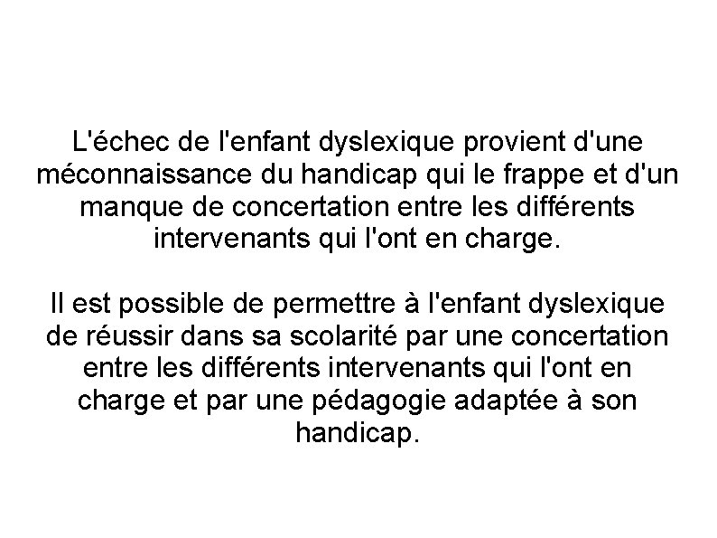 L'échec de l'enfant dyslexique provient d'une méconnaissance du handicap qui le frappe et d'un