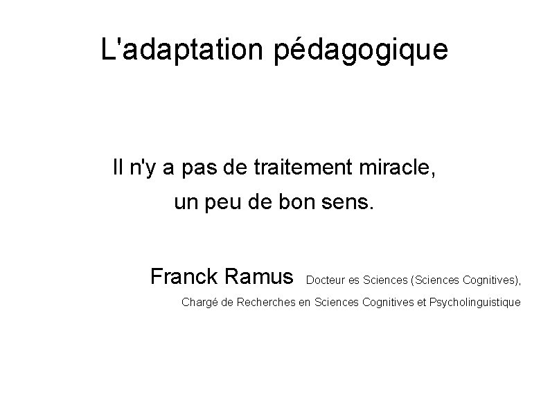 L'adaptation pédagogique Il n'y a pas de traitement miracle, un peu de bon sens.