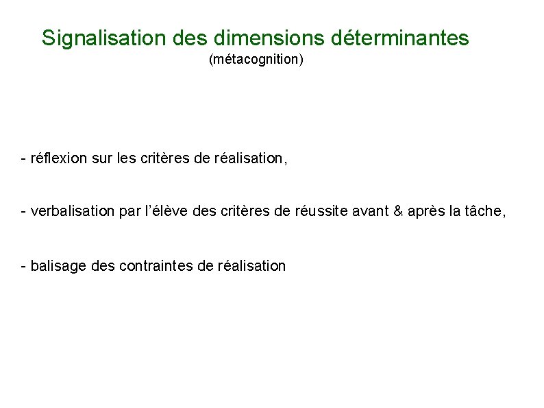 Signalisation des dimensions déterminantes (métacognition) - réflexion sur les critères de réalisation, - verbalisation