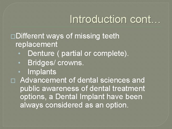 Introduction cont… �Different ways of missing teeth replacement • Denture ( partial or complete).