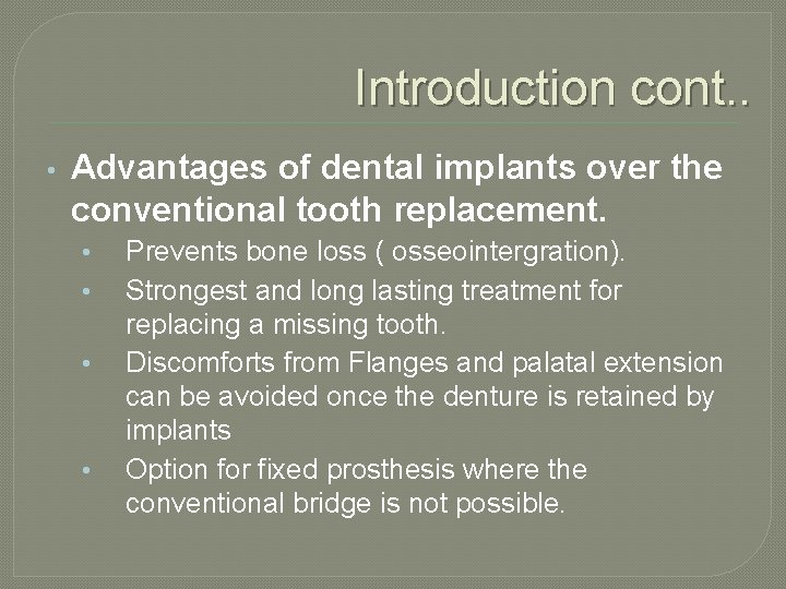 Introduction cont. . • Advantages of dental implants over the conventional tooth replacement. •