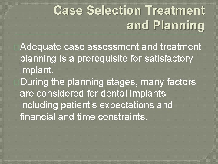 Case Selection Treatment and Planning �Adequate case assessment and treatment planning is a prerequisite