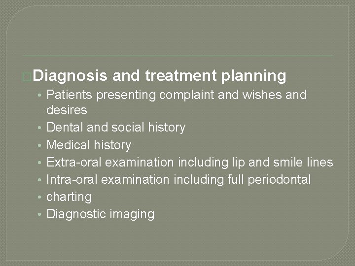 �Diagnosis and treatment planning • Patients presenting complaint and wishes and • • •