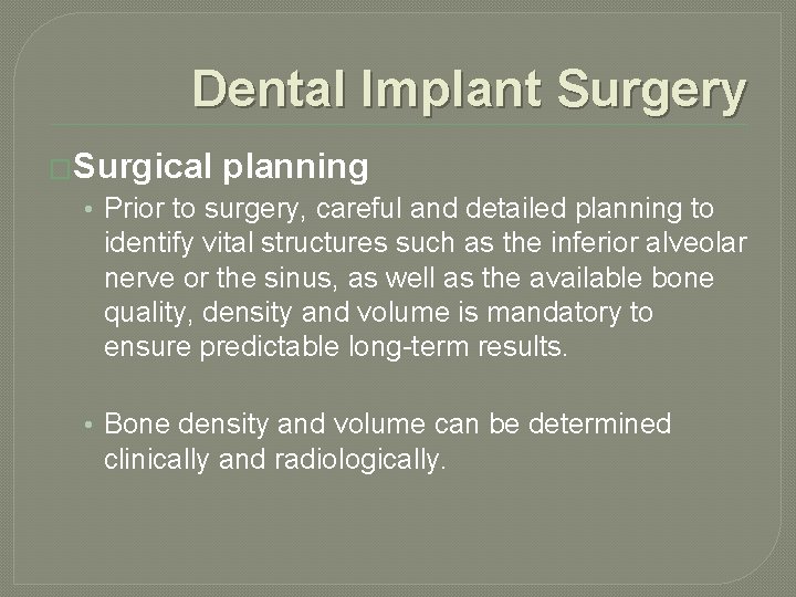 Dental Implant Surgery �Surgical planning • Prior to surgery, careful and detailed planning to