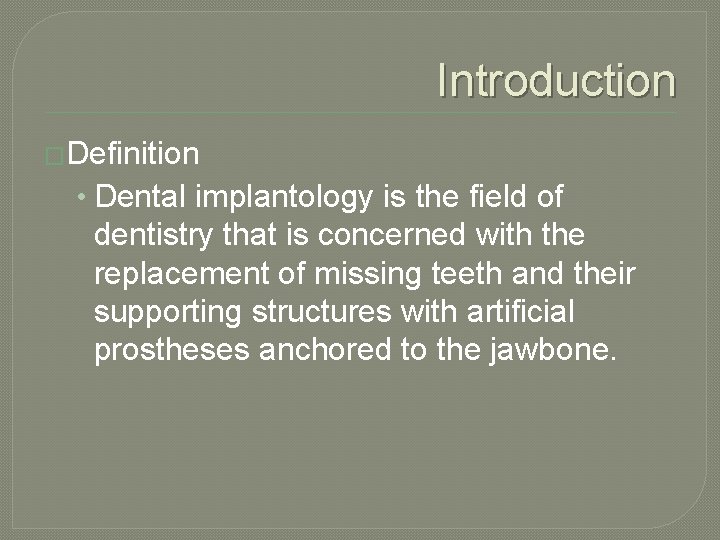 Introduction �Definition • Dental implantology is the field of dentistry that is concerned with