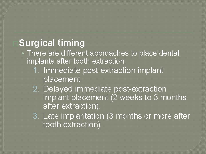 �Surgical timing • There are different approaches to place dental implants after tooth extraction.