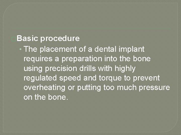 �Basic procedure • The placement of a dental implant requires a preparation into the