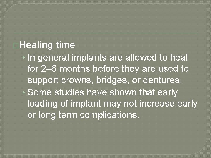 �Healing time • In general implants are allowed to heal for 2– 6 months