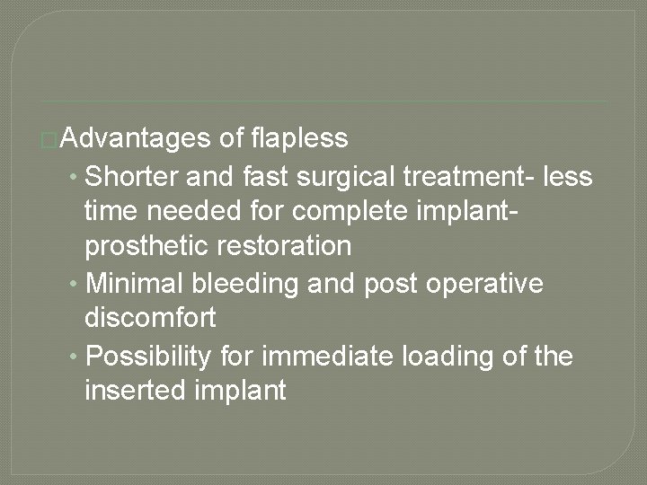 �Advantages of flapless • Shorter and fast surgical treatment- less time needed for complete