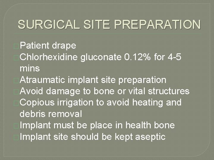 SURGICAL SITE PREPARATION �Patient drape �Chlorhexidine gluconate 0. 12% for 4 -5 mins �Atraumatic