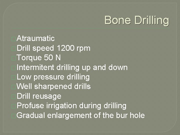 Bone Drilling �Atraumatic �Drill speed 1200 rpm �Torque 50 N �Intermitent drilling up and