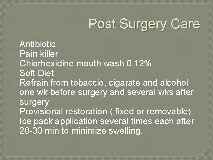 Post Surgery Care � Antibiotic � Pain killer � Chiorhexidine mouth wash 0. 12%