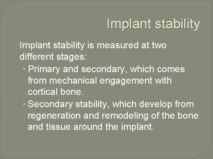 Implant stability �Implant stability is measured at two different stages: • Primary and secondary,