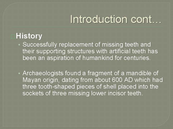 Introduction cont… �History • Successfully replacement of missing teeth and their supporting structures with