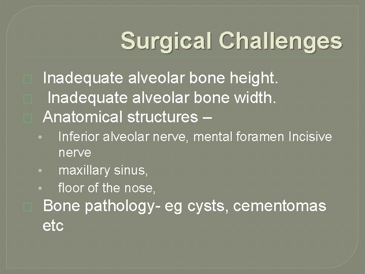 Surgical Challenges Inadequate alveolar bone height. Inadequate alveolar bone width. Anatomical structures – �