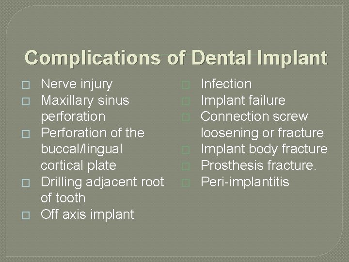 Complications of Dental Implant � � � Nerve injury Maxillary sinus perforation Perforation of