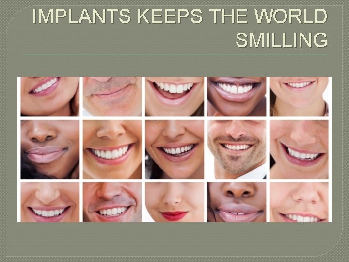 IMPLANTS KEEPS THE WORLD SMILLING 