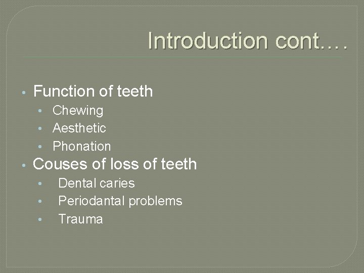 Introduction cont…. • Function of teeth • Chewing • Aesthetic • Phonation • Couses