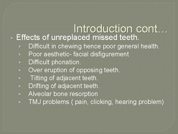  • Introduction cont… Effects of unreplaced missed teeth. • • Difficult in chewing