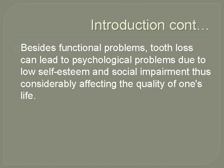 Introduction cont… �Besides functional problems, tooth loss can lead to psychological problems due to