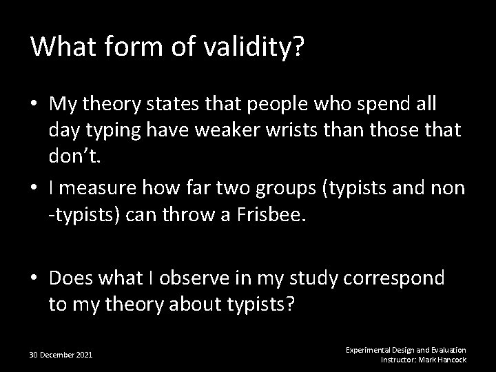 What form of validity? • My theory states that people who spend all day