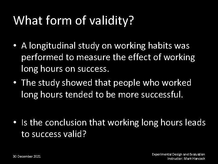 What form of validity? • A longitudinal study on working habits was performed to