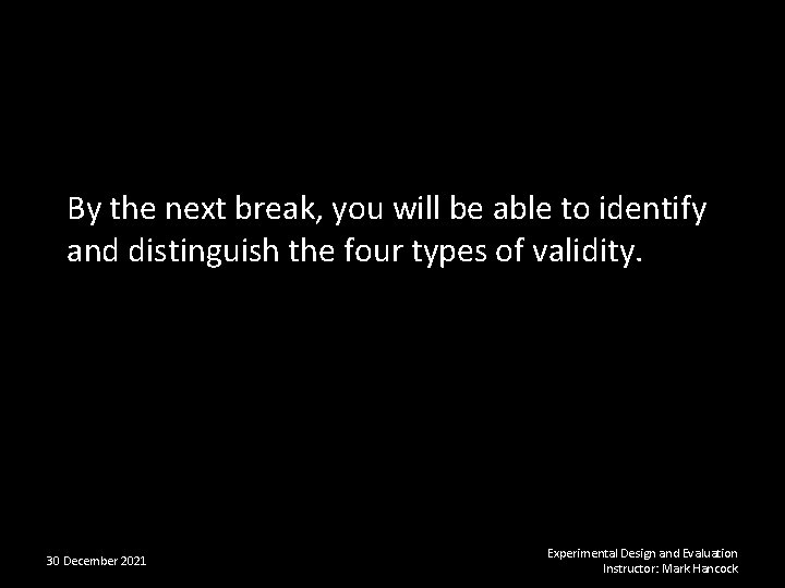 By the next break, you will be able to identify and distinguish the four