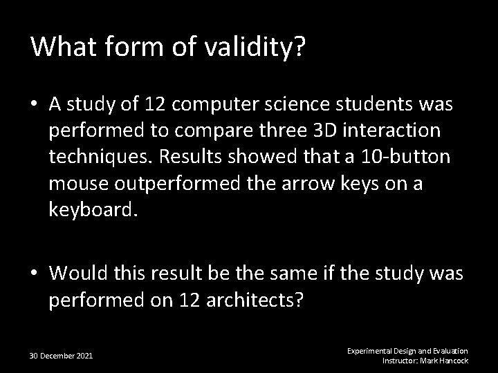 What form of validity? • A study of 12 computer science students was performed