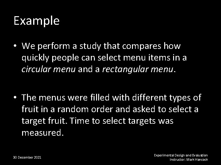 Example • We perform a study that compares how quickly people can select menu