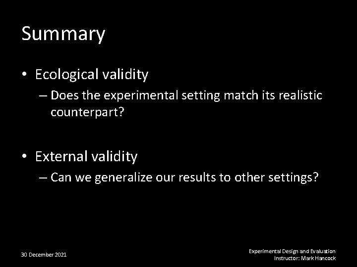 Summary • Ecological validity – Does the experimental setting match its realistic counterpart? •