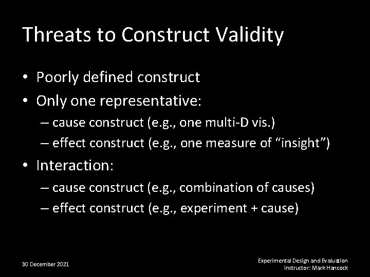 Threats to Construct Validity • Poorly defined construct • Only one representative: – cause